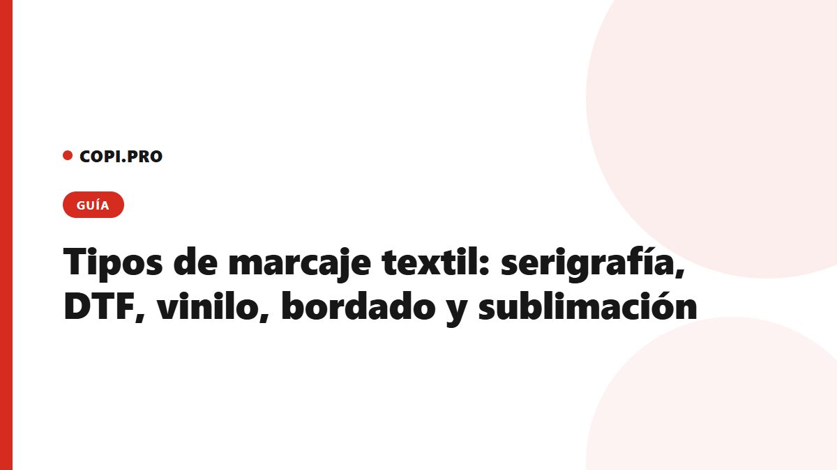 Tipos de marcaje textil: serigrafía, DTF, vinilo, bordado y sublimación. ¿Cuál elegir?