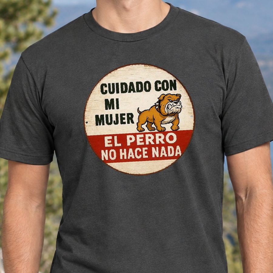 Cuidado con Mi Mujer, el Perro No Hace Nada